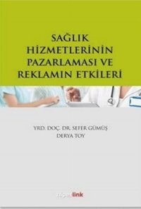 Sağlık Hizmetlerinin Pazarlaması ve Reklamın Etkileri Sefer Gümüş, Derya Toy Hiperlink