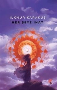 Her Şeye İnat İlknur Karakuş Klaros Yayınları