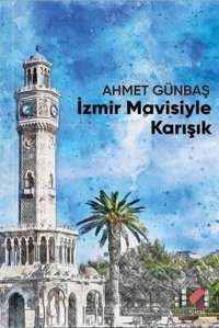 İzmir Mavisiyle Karışık Ahmet Günbaş Klaros Yayınları