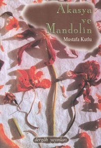 Akasya ve Mandolin Mustafa Kutlu Dergah Yayınları