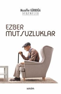 Ezber Mutsuzluklar-Denemeler Muzaffer Gürboğa Kavim