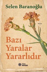 Bazı Yaralar Yararlıdır Selen Baranoğlu Doğan Novus