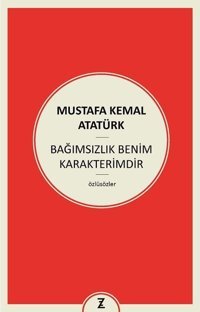 Bağımsızlık Benim Karakterimdir Mustafa Kemal Atatürk Zeplin Kitap