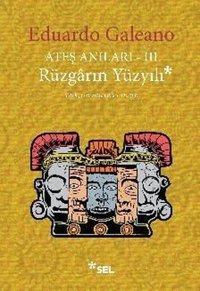 Ateş Anıları 3 - Rüzgarın Yüzyılı Eduardo Galeano Sel Yayıncılık