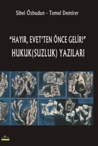HayırEvet'ten Önce Gelir! Hukuk(Suzluk) Yazıları Sibel Özbudun Ütopya Yayınevi