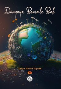 Dünyaya Benimle Bak Yahya Harun Toprak Elpis Yayınları