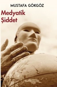 Medyatik Şiddet Mustafa Gökgöz Platanus Publishing