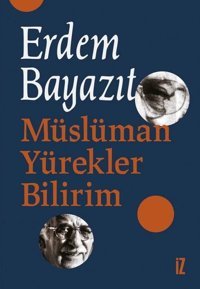 Müslüman Yürekler Bilirim Erdem Bayazıt İz Yayıncılık
