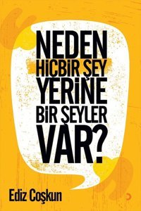 Neden Hiçbir Şey Yerine Bir Şeyler Var? Ediz Coşkun Cinius