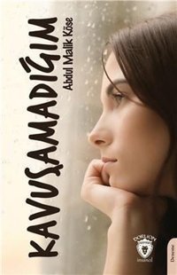 Kavuşamadığım Abdul Malik Köse Dorlion Yayınevi