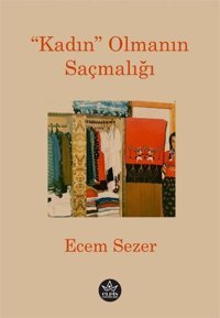 Kadın Olmanın Saçmalığı Ecem Sezer Elpis Yayınları