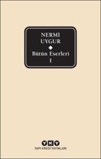 Bütün Eserleri 1 - Nermi Uygur Nermi Uygur Yapı Kredi Yayınları
