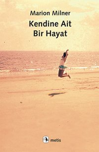 Kendine Ait Bir Hayat Marion Milner Metis Yayınları