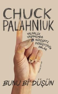 Bunu Bi'Düşün - Yazarlık Yaşamımda Gidişatı Değiştiren Anlar Chuck Palahniuk Düşbaz