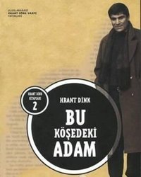 Bu Köşedeki Adam Hrant Dink Hrant Dink Vakfı Yayınları