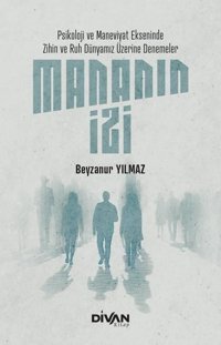 Mananın İzi: Psikoloji ve Maneviyat Ekseninde Zihin ve Ruh Dünyamız Üzerine Denemeler Beyzanur Yılmaz Divan Kitap