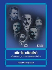 Kültür Köprüsü:Süleyman Çelebi'den Mehmed Akif'e Kubbealtı Neşriyatı