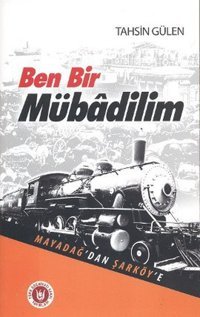 Ben Bir Mübadilim - Mayadağ'dan Şarköy'e Tahsin Gülen Türk Edebiyatı Vakfı Yayınları