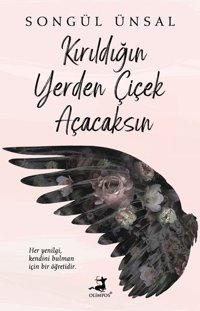 Kırıldığın Yerden Çiçek Açacaksın Songül Ünsal Olimpos Yayınları