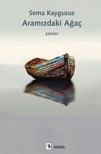Aramızdaki Ağaç Sema Kaygusuz Metis Yayınları