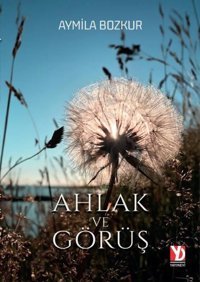 Ahlak ve Görüş Aymila Bozkur Yazardan Direkt