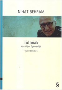 Tutanak - Aptallığın Egemenliği - Yazılar Söyleşiler 5 Nihat Behram Everest Yayınları
