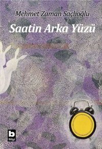 Saatin Arka Yüzü Mehmet Zaman Saçlıoğlu Bilgi Yayınevi