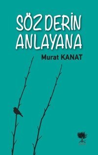 Söz Derin Anlayana Murat Kanat Alıç Yayınları