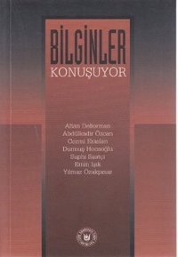 Bilginler Konuşuyor Altan Deliorman, Abdülkadir Özcan, Cezmi Eraslan, Durmuş Hocaoğlu, Yılmaz Özakpınar, Suphi Saatçi, Emin Işık Türk Edebiyatı Vakfı Yayınları