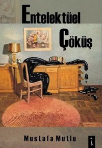 Entelektüel Çöküş Mustafa Mutlu İkinci Adam Yayınları