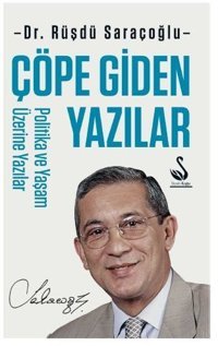 Çöpe Giden Yazılar - Politika ve Yaşam Üzerine Yazılar Rüştü Saraçoğlu Asi Kitap