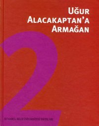 Uğur Alacakaptan'a Armağan 2.Cilt Uğur Alacakaptan İstanbul Bilgi Üniv.Yayınları