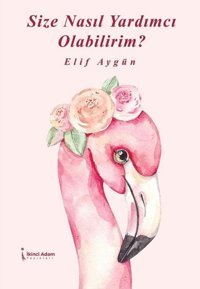 Size Nasıl Yardımcı Olabilirim? Elif Aygün İkinci Adam Yayınları