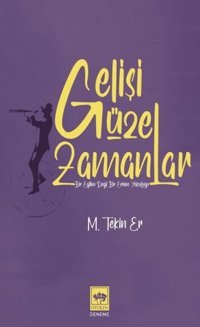 Gelişi Güzel Zamanlar M. Tekin Er Ötüken Neşriyat