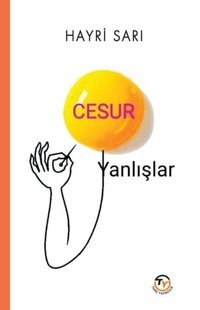 Cesur Yanlışlar Hayri Sarı Tunç Yayıncılık