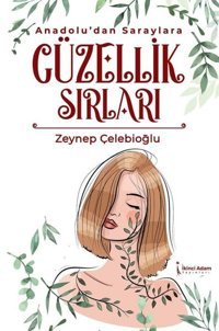 Anadolu'dan Saraylara Güzellik Sırları Zeynep Çelebioğlu İkinci Adam Yayınları