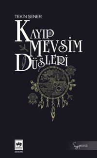 Kayıp Mevsim Düşleri - Söğüt Kitaplığı Tekin Şener Ötüken Neşriyat