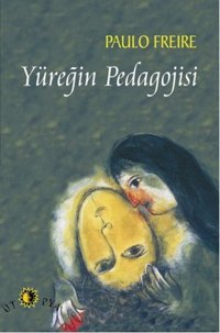 Yüreğin Pedagojisi Paulo Freire Ütopya Yayınevi