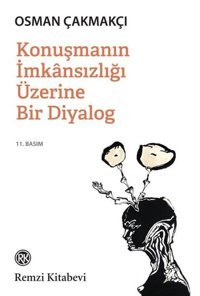 Konuşmanın İmkansızlığı Üzerine Bir Diyalog Osman Çakmakçı Remzi Kitabevi