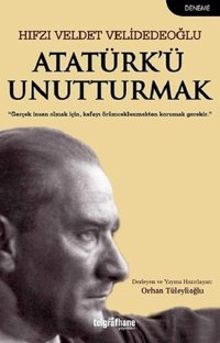 Atatürk'ü Unutturmak Hıfzı Veldet Velidedeoğlu Telgrafhane Yayınları
