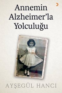 Annemin Alzheimer'la Yolculuğu Ayşegül Hancı Cinius