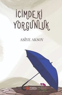 İçimdeki Yorgunluk Asiye Aksoy Meriç Yayınları