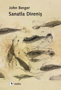 Sanatla Direniş John Berger Metis Yayınları