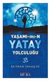 Yaşamımın Yatay Yolculuğu Kuthan Savaşçın Mitra