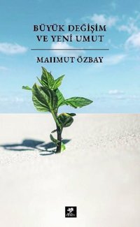 Büyük Değişim ve Yeni Umut Mahmut Özbay Delice