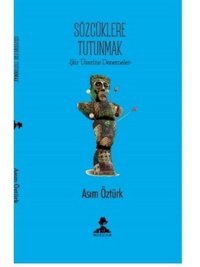 Sözcüklere Tutunmak - Şiir Üzerine Denemeler Asım Öztürk İmgenin Çocukları