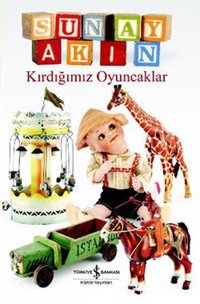 Kırdığımız Oyuncaklar Sunay Akın İş Bankası Kültür Yayınları