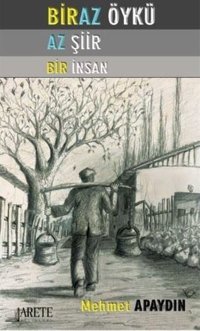Biraz Öykü Az Şiir Bir İnsan Mehmet Apaydın Arete Yayınları