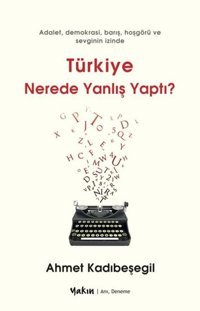 Türkiye Nerede Yanlış Yaptı? Ahmet Kadıbeşegil Yakın Kitabevi
