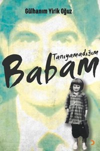Tanıyamadığım Babam Gülhanım Yirik Oğuz Cinius